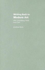 book cover of Writing Back to Modern Art: After Greenberg, Fried and Clark by Jonathan Harris