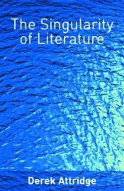 book cover of The singularity of literature by Derek Attridge