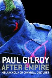book cover of After Empire: Multiculture or Postcolonial Melancholia by Paul Gilroy