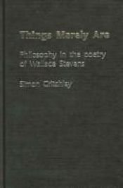 book cover of Things merely are by Simon Critchley