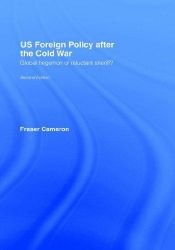 book cover of US foreign policy after the Cold War : global hegemon or reluctant sheriff? by Fraser Cameron