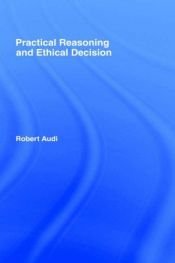 book cover of Practical reasoning and ethical decision by Robert Audi