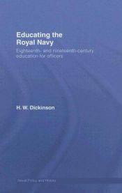 book cover of Educating the Royal Navy: 18th and 19th Century Education for Officers (Cass Series: Naval Policy and History) by Harry W. Dickinson