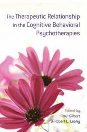 book cover of The Therapeutic Relationship in the Cognitive Behavioral Psychotherapies by Paul Gilbert|Robert L. Leahy