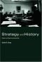 Strategy and History: Essays on Theory and Practice