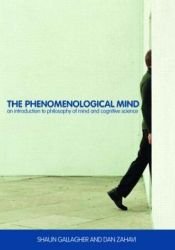 book cover of The Phenomenological Mind: An Introduction to Philosophy of Mind and Cognitive Science by Shaun Gallagher