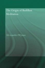 book cover of The Origin of Buddhist Meditation (Routledge Critical Studies in Buddhism - Oxford Centre for Buddh ) by Alexander Wynne