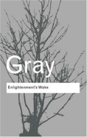 book cover of Enlightenment's Wake by John N. Gray