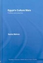 book cover of Egypt's Culture Wars: Politics and Practice (Routledge Advances in Middle East and Islamic Studies) by Samia Mehrez