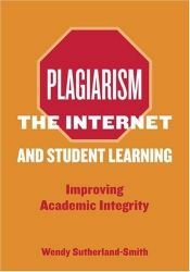book cover of Plagiarism, the Internet, and student learning : improving academic integrity by Wendy Sutherland-Smith
