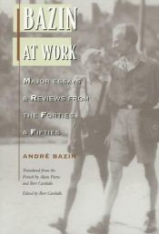 book cover of Bazin at Work: Major Essays and Reviews From the Forties and Fifties by André Bazin