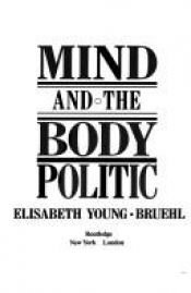 book cover of Mind and the body politic by Elisabeth Young-Bruehl