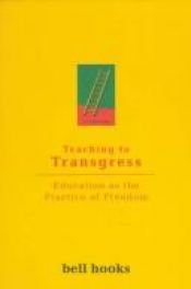 book cover of Teaching to Transgress : Education as the Practice of Freedom by Bell Hooks