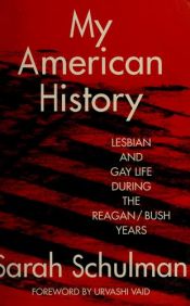 book cover of My American History : Lesbian and Gay Life during the Reagan by Sarah Schulman
