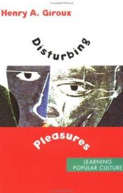 book cover of Disturbing Pleasures: Learning Popular Culture by Henry Giroux