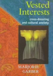book cover of Vested Interests: Cross-Dressing and Cultural Anxiety by Marjorie Garber