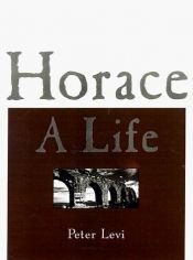 book cover of Horace : a life by Peter Levi