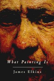 book cover of What painting is by James Elkins