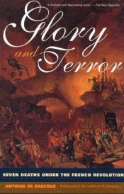 book cover of Glory and Terror; Seven Deaths Under the French Revolution by Antoine de Baecque