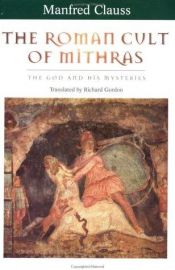 book cover of The Roman Cult of Mithras: The God and His Mysteries by Manfred Clauss