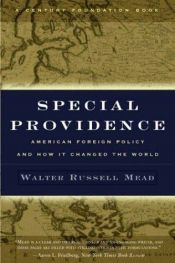 book cover of Special Providence: American Foreign Policy and How It Changed the World by Walter Russell Mead