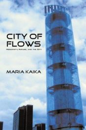 book cover of City of Flows: Modernity, Nature, and the City by Maria Kaika