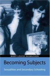 book cover of BECOMING SUBJECTS: SEXUALITIES AND SECONDARY SCHOOLING (Reconstructing the Public Sphere in Curriculum Studies) by Mary Louise Rasmussen