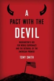 book cover of A Pact with the Devil: Washington's Bid for World Supremacy and the Betrayal of the American Promise by Tony Smith