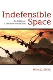 book cover of Indefensible space : the architecture of the national insecurity state by Michael Sorkin