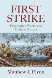 book cover of First Strike: Preemptive War in Modern History by Matthew J. Flynn