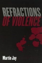 book cover of Refractions of violence by Martin Jay