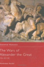 book cover of Essential Histories 026: The Wars of Alexander the Great by Waldemar Heckel
