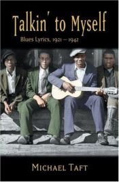 book cover of Talkin' to Myself: Blues Lyrics, 1921-1942 by Michael Taft