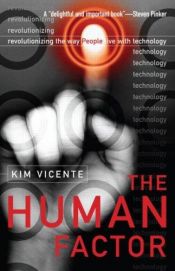 book cover of The Human Factor: Revolutionizing the Way People Live with Technology by Kim Vicente