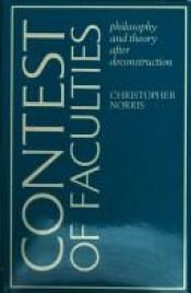 book cover of The Contest of Faculties: Philosophy and Theory After Deconstruction by Christopher Norris