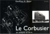 book cover of Le Corbusier; An Analysis of Form by Geoffrey H. Baker