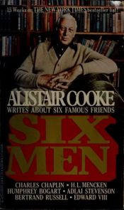 book cover of Six Men: Charles Chaplin, H. L. Mencken, Humphrey Bogart, Adlai Stevenson, Bertrand Russel, Edward VII by Alistair Cooke