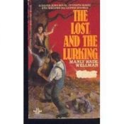 book cover of The Lost and the Lurking by Manly Wade Wellman