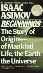 book cover of Beginnings : The Story of Origins--of Mankind, Life, the Earth, the Universe by Isaac Asimov