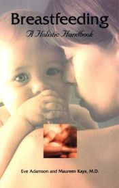 book cover of Breastfeeding : A Holistic Handbook by Eve Adamson