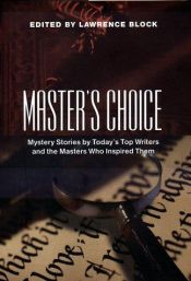 book cover of Master's Choice: Mystery Stories by Today's Top Writers and the Masters Who Inspired Them by Lawrence Block