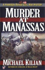 book cover of Murder at Manassas. A Harrison Raines Civil War Mystery by Michael Kilian