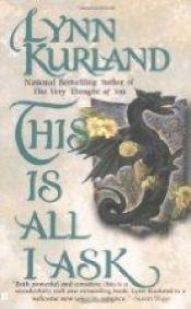 book cover of This is all I ask (Book 7, in reading orders) by Lynn Kurland