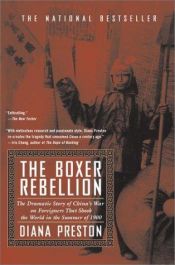 book cover of The Boxer Rebellion : The Dramatic Story of China's War on Foreigners That Shook the World in the Summer of 1900 by Diana Preston