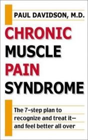book cover of Chronic Muscle Pain Syndrome: The 7-Step Plan to Recognize and Treat It - and Feel Better All Over by Paul Davidson