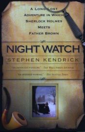 book cover of Night Watch: A Long-Lost Adventure in Which Sherlock Holmes Meets Father Brown by Stephen Kendrick