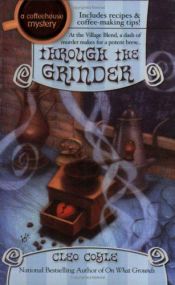 book cover of Through the Grinder (A Coffeehouse Mysteries) Book 2 by Alice Alfonsi