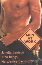 book cover of Men At Work by Janelle Denison|MaryJanice Davidson|Nina Bangs