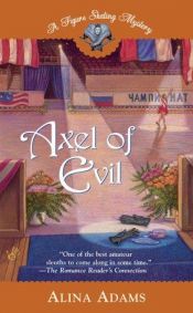 book cover of Figure Skating Mystery 03: Axel of Evil by Alina Adams