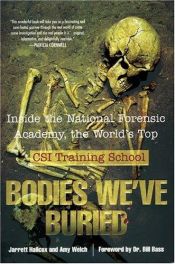 book cover of Bodies we've buried : inside the National Forensic Academy, the world's top CSI training school by William M. Bass